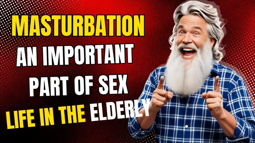 Youtube (masturbate): 5 Avantages surprenants de la masturbation pour les aînés.